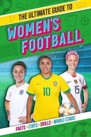 The Ultimate Guide to Women's Football - Scholastic, [KSIĄŻKA]