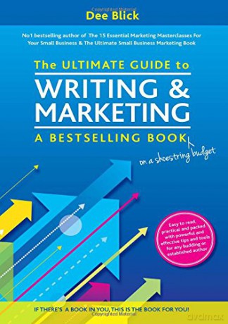 The Ultimate Guide to Writing and Marketing a Bestselling Book - on a Shoestring Budget - Dee Blick [KSIĄŻKA]