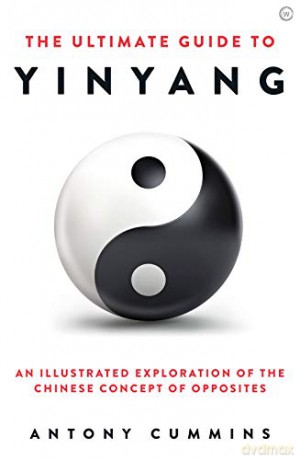 The Ultimate Guide to Yinyang: An Illustrated Exploration of the Chinese Concept of Opposites - Antony Cummins [KSIĄŻKA]