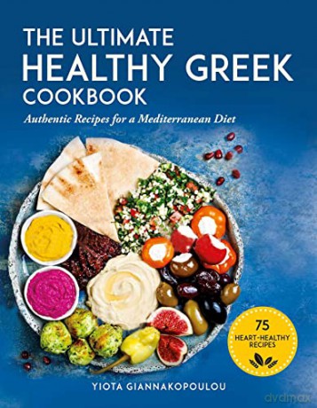 The Ultimate Healthy Greek Cookbook: 75 Authentic Recipes for a Mediterranean Diet - Yiota Giannakopoulou [KSIĄŻKA]