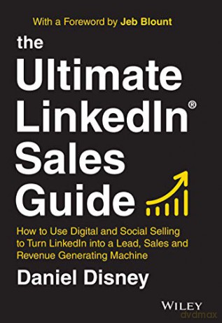 The Ultimate LinkedIn Sales Guide: How to Use Digital and Social Selling to Turn LinkedIn into a Lead, Sales and Revenue Generating Machine - Daniel Disney [KSIĄŻKA]
