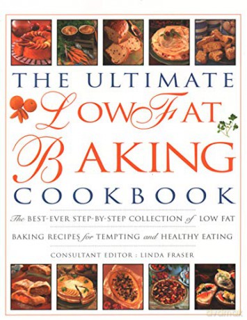 The Ultimate Low Fat Baking Cookbook: The best-ever step-by-step collection of recipes for tempting and healthy eating - Linda Fraser [KSIĄŻKA]