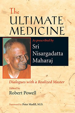 The Ultimate Medicine: Dialogues with a Realized Master - Sri Nisargadatta Maharaj [KSIĄŻKA]