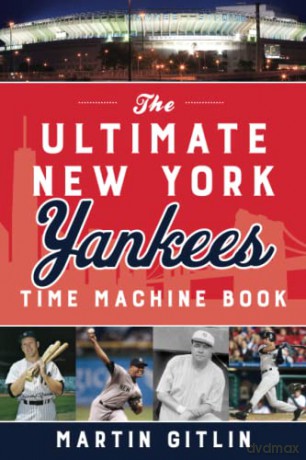 The Ultimate New York Yankees Time Machine Book - Martin Gitlin [KSIĄŻKA]