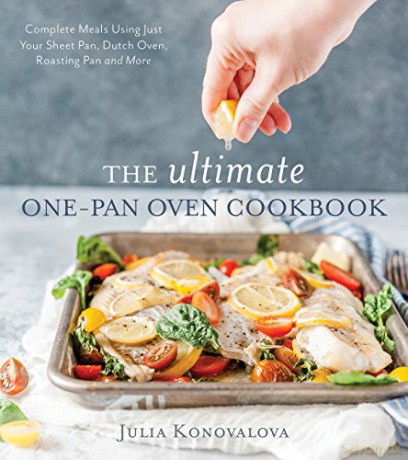 The Ultimate One-Pan Oven Cookbook: Complete Meals Using Just Your Sheet Pan, Dutch Oven, Roasting Pan and More - Julia Konovalova [KSIĄŻKA]