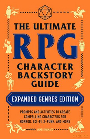 The Ultimate RPG Character Backstory Guide: Expanded Genres Edition: Prompts and Activities to Create Compelling Characters for Horror, Sci-Fi, X-Punk, and More (The Ultimate RPG Guide Series) - James D'Amato [KSIĄŻKA]