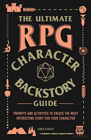 The Ultimate RPG Character Backstory Guide: Prompts and Activities to Create the Most Interesting Story for Your Character (The Ultimate RPG Guide Series) - James D'Amato [KSIĄŻKA]