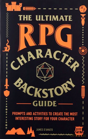 The Ultimate RPG Character Backstory Guide: Prompts and Activities to Create the Most Interesting Story for Your Character (The Ultimate RPG Guide Series) - James D'Amato [KSIĄŻKA]