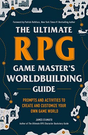The Ultimate RPG Game Master's Worldbuilding Guide: Prompts and Activities to Create and Customize Your Own Game World (The Ultimate RPG Guide Series) - James D'Amato [KSIĄŻKA]