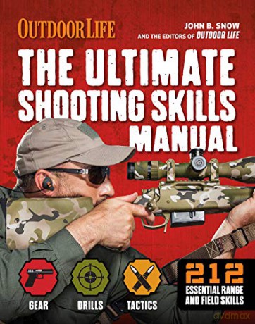 The Ultimate Shooting Skills Manual: 2020 Paperback Outdoor Life Ammo Rifles Pistols AR Shotguns Firearms (Survival) - John B. Snow [KSIĄŻKA]
