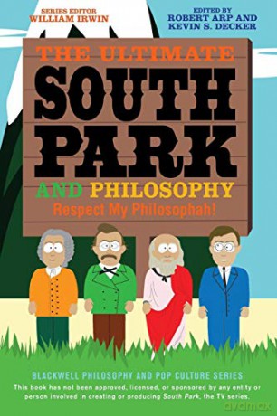 The Ultimate South Park and Philosophy: Respect My Philosophah!: 83 (The Blackwell Philosophy and Pop Culture Series) - Robert Arp [KSIĄŻKA]