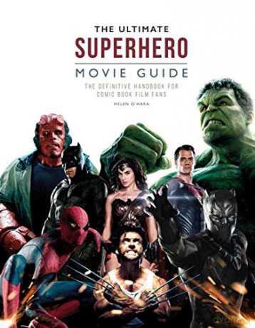 The Ultimate Superhero Movie Guide: The definitive handbook for comic book film fans - Helen O'Hara [KSIĄŻKA]