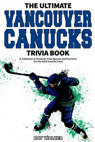 The Ultimate Vancouver Canucks Trivia Book: A Collection of Amazing Trivia Quizzes and Fun Facts for Die-Hard Canucks Fans! - Ray Walker [KSIĄŻKA]