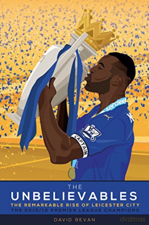 The Unbelievables: The Amazing Story of Leicester's 2015/16 Season - David Bevan [KSIĄŻKA]