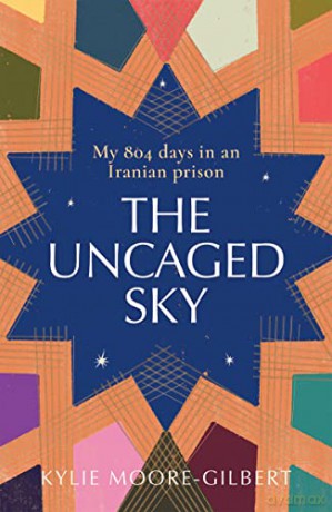 The Uncaged Sky: My 804 Days in an Iranian Prison - Kylie Moore-Gilbert [KSIĄŻKA]