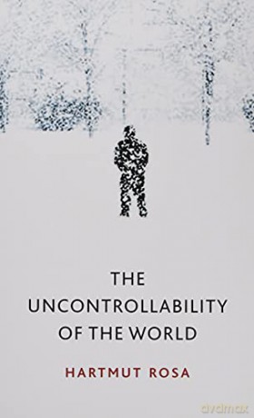 The Uncontrollability of the World - Hartmut Rosa [KSIĄŻKA]