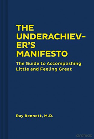 The Underachiever's Manifesto: The Guide to Accomplishing Little and Feeling Great (Funny Self-Help Book, Guide to Lowering Stress and Dealing with Perfectionism) - Ray Bennett [KSIĄŻKA]