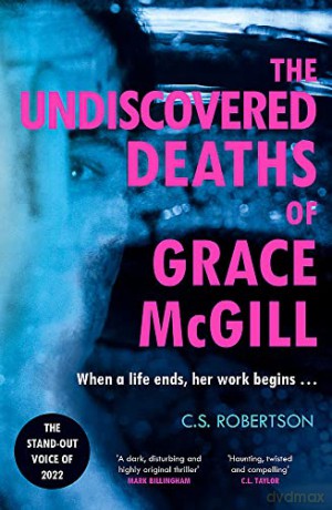 The Undiscovered Deaths of Grace McGill: The must-read, incredible voice-driven mystery thriller - C.S. Robertson [KSIĄŻKA]