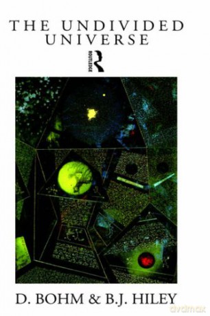 The Undivided Universe: An Ontological Interpretation of Quantum Theory - David Bohm [KSIĄŻKA]