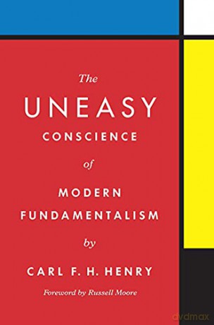 The Uneasy Conscience of Modern Fundamentalism - Carl F. H. Henry [KSIĄŻKA]