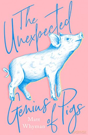The Unexpected Genius of Pigs - Matt Whyman [KSIĄŻKA]