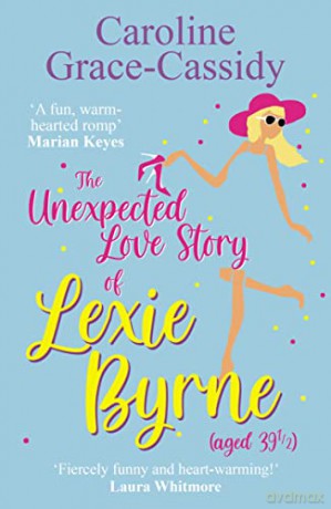 The Unexpected Love Story of Lexie Byrne (aged 39 1/2) - Caroline Grace-Cassidy [KSIĄŻKA]