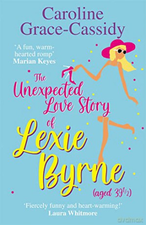 The Unexpected Love Story of Lexie Byrne (aged 39 1/2) - Caroline Grace-Cassidy [KSIĄŻKA]