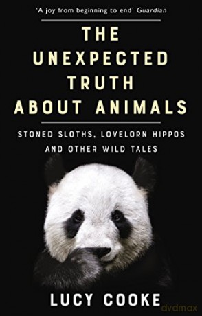 The Unexpected Truth About Animals: Stoned Sloths, Lovelorn Hippos and Other Wild Tales - Lucy Cooke [KSIĄŻKA]