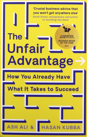 The Unfair Advantage: BUSINESS BOOK OF THE YEAR AWARD-WINNER: How You Already Have What It Takes to Succeed - Ash Ali [KSIĄŻKA]