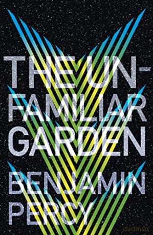 The Unfamiliar Garden: The Comet Cycle Book 2 - Benjamin Percy [KSIĄŻKA]