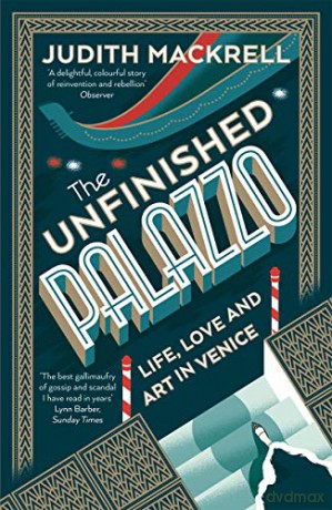 The Unfinished Palazzo: Life, Love and Art in Venice - Judith Mackrell [KSIĄŻKA]