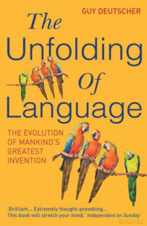 The Unfolding Of Language: The Evolution of Mankind`s greatest Invention - Guy Deutscher [KSIĄŻKA]