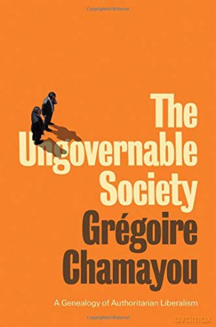 The Ungovernable Society: A Genealogy of Authoritarian Liberalism - Grégoire Chamayou [KSIĄŻKA]