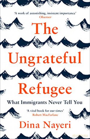 The Ungrateful Refugee: What Immigrants Never Tell You - Dina Nayeri [KSIĄŻKA]