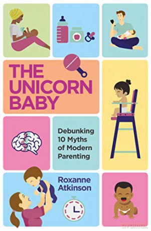 The Unicorn Baby: Debunking 10 Myths of Modern Parenting - Roxanne Atkinson [KSIĄŻKA]