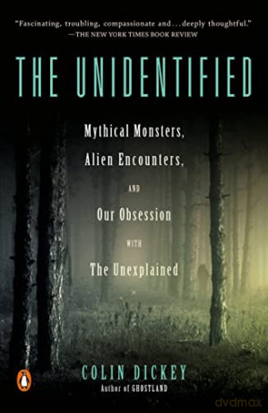 The Unidentified: Mythical Monsters, Alien Encounters, and Our Obsession with the Unexplained - Colin Dickey [KSIĄŻKA]