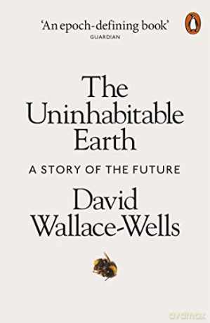 The Uninhabitable Earth: A Story of the Future - David Wallace-Wells [KSIĄŻKA]