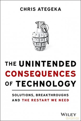 The Unintended Consequences of Technology: Solutions, Breakthroughs, and the Restart We Need - Chris Ategeka [KSIĄŻKA]