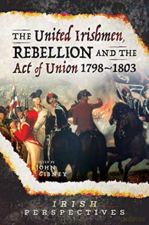 The United Irishmen, Rebellion and the Act of Union, 1798-1803 (Irish Perspectives) - John Gibney [KSIĄŻKA]