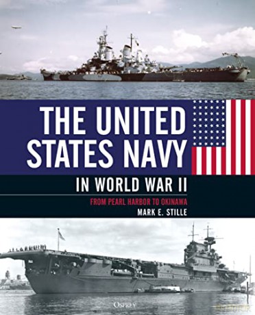 The United States Navy in World War II: From Pearl Harbor to Okinawa - Mark Stille [KSIĄŻKA]