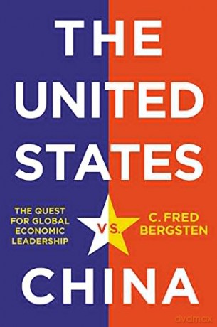 The United States vs. China: The Quest for Global Economic Leadership - C. Fred Bergsten [KSIĄŻKA]