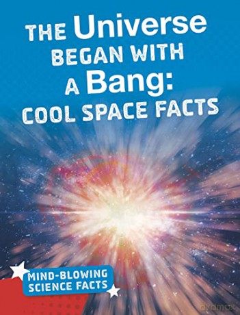 The Universe Began with a Bang: Cool Space Facts (Mind-Blowing Science Facts) - Kimberly M. Hutmacher [KSIĄŻKA]