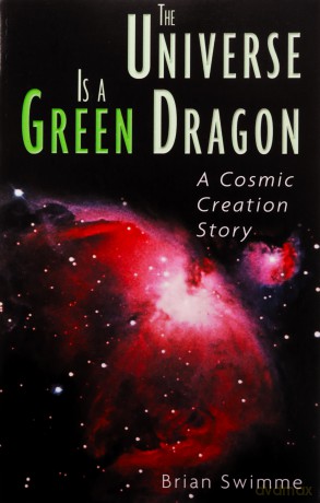 The Universe Is a Green Dragon: A Cosmic Creation Story - Brian Swimme Ph.D. [KSIĄŻKA]