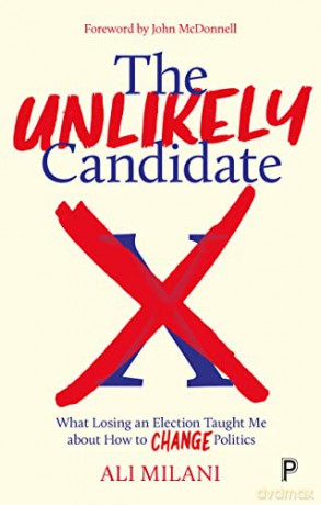 The Unlikely Candidate: What Losing an Election Taught Me about How to Change Politics - Ali Milani [KSIĄŻKA]