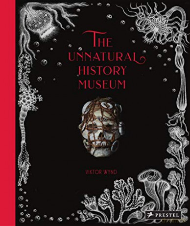 The Unnatural History Museum: Viktor Wynd - Viktor Wynd [KSIĄŻKA]
