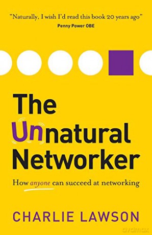The Unnatural Networker: How Anyone Can Succeed At Networking - Charlie Lawson [KSIĄŻKA]