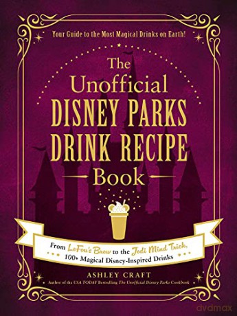 The Unofficial Disney Parks Drink Recipe Book: From LeFou's Brew to the Jedi Mind Trick, 100+ Magical Disney-Inspired Drinks (Unofficial Cookbook) - Ashley Craft [KSIĄŻKA]