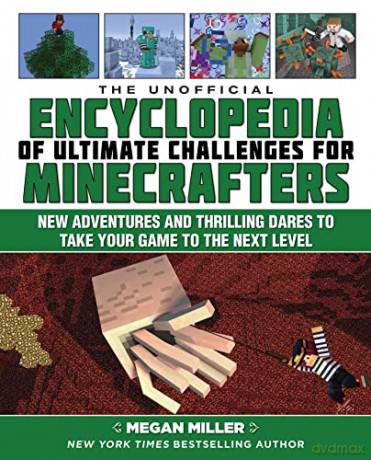 The Unofficial Encyclopedia of Ultimate Challenges for Minecrafters: New Adventures and Thrilling Dares to Take Your Game to the Next Level (Encyclopedia for Minecrafters) - Megan Miller [KSIĄŻKA]