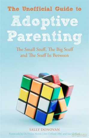 The Unofficial Guide to Adoptive Parenting: The Small Stuff, The Big Stuff and The Stuff In Between - Sally Donovan [KSIĄŻKA]