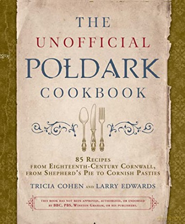 The Unofficial Poldark Cookbook: 85 Recipes from Eighteenth-Century Cornwall, from Shepherd's Pie to Cornish Pasties - Tricia Cohen [KSIĄŻKA]